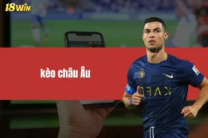 Kèo Châu Âu: Bí Quyết Giúp Bạn Thắng Lớn Khi Đặt Cược